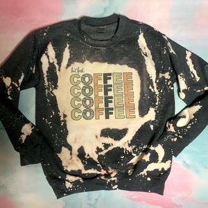 But first, coffee crewneck bleach dyed sweatshirt